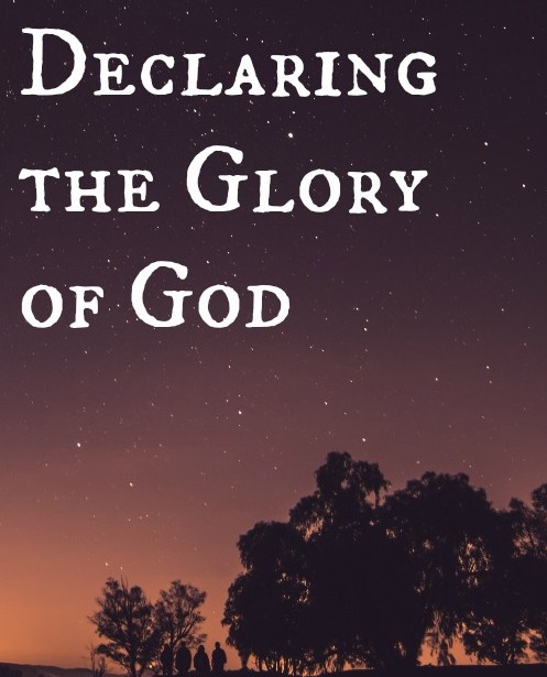 Declaring the Glory of God